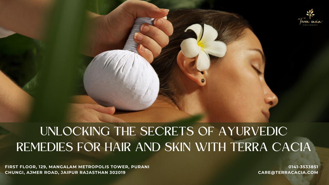 Unlocking the Secrets of Ayurvedic Remedies for Hair and Skin with Terra Cacia