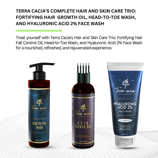 Terra Cacia's Complete Hair and Skin Care Trio: Fortifying Hair Growth Oil, Head-to-Toe Wash, and Hyaluronic Acid 2% Face Wash
